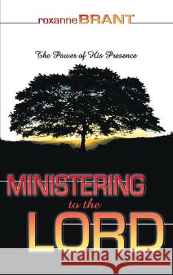 Ministering to the Lord Roxanne Brant 9780883686119 Whitaker House