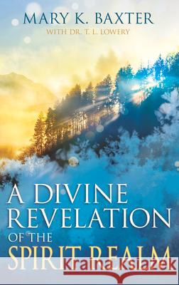 A Divine Revelation of the Spirit Realm Mary K. Baxter 9780883686232 Whitaker House,U.S.