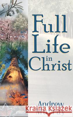 Full Life in Christ Andrew Murray 9780883686393 Whitaker House