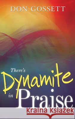There's Dynamite in Praise Gossett, Don 9780883686447