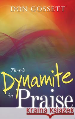 There's Dynamite in Praise Gossett, Don 9780883686447 Whitaker House