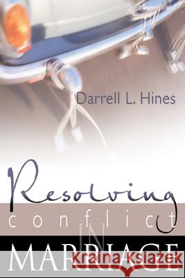 Resolving Conflict in Marriage Darrell Hines 9780883687291