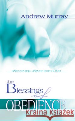 The Blessings of Obedience Andrew Murray 9780883688427