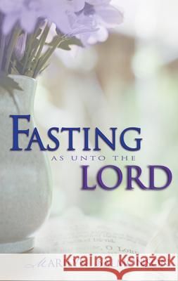 Fasting as Unto the Lord Marilyn Salmonson Lloyd Bustard 9780883688779