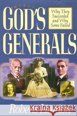 God's Generals, 1: Why They Succeeded and Why Some Fail Liardon, Roberts 9780883689448