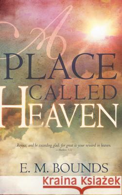 Place Called Heaven (Updated) Bounds, Edward M. 9780883689585 Whitaker House