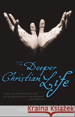 The Deeper Christian Life Andrew Murray 9780883689622 Whitaker House,U.S.