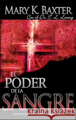 El Poder de la Sangre: Sanidad Para Su Espíritu, Alma Y Cuerpo Baxter, Mary K. 9780883689875 Whitaker House