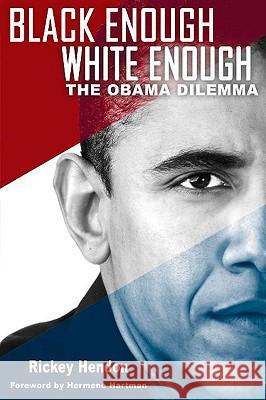 Black Enough/White Enough: The Obama Dilemma Rickey Hendon 9780883783092