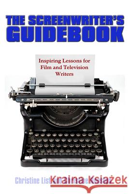 The Screenwriter's Guidebook: Inspiring Lessons in Film and Television Writing Christine List Christine Houston 9780883783351