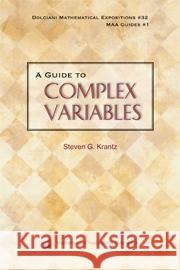 A Guide to Complex Variables Steven G. Krantz 9780883853382 MATHEMATICAL ASSOCIATION OF AMERICA