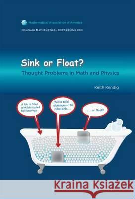 Sink or Float: Thought Problems in Math and Physics Kendig, Keith 9780883853399