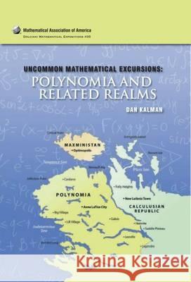 Uncommon Mathematical Excursions: Polynomia and Related Realms Kalman, Dan 9780883853412 0