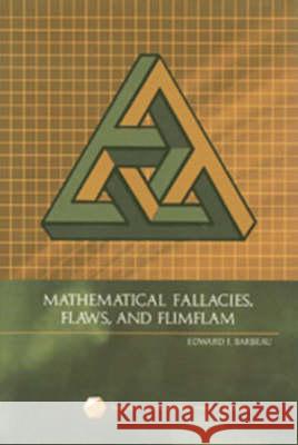MATHEMATICAL FALLACIES, FLAWS, AND FLIMFLAM Edward J. Barbeau 9780883855294 MATHEMATICAL ASSOCIATION OF AMERICA