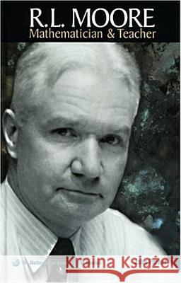 R.L. Moore: Mathematician and Teacher John Parker 9780883855508