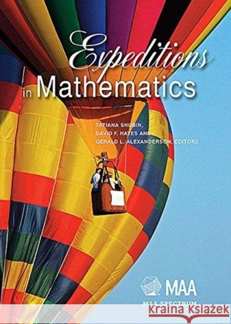 Expeditions in Mathematics David F. Hayes Gerald L. Alexanderson Tatiana Shubin 9780883855713 Mathematical Association of America