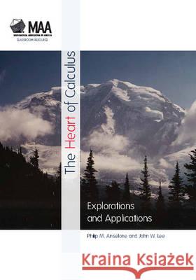 The Heart of Calculus: Explorations and Applications Philip M. Anselone John Lee  9780883857878 Mathematical Association of America