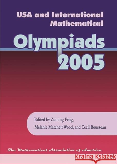 USA and International Mathematical Olympiads 2005 Zuming Feng Melanie Matchett Wood Cecil Rousseau 9780883858233 Mathematical Association of America