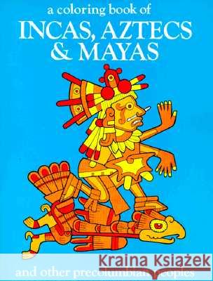 A Coloring Book of Incas, Aztecs and Mayas and Other Precolumbian Peoples Bellerophon Books 9780883880104 Bellerophon Books