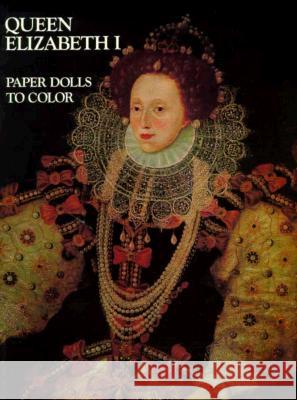 Queen Elizabeth I: Paper Dolls to Cut out and Color Bellerophon Books 9780883880135 Bellerophon Books