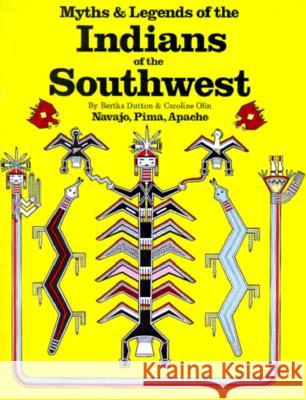 Myths & Legends of the Indians of the Southwest: Navajo, Pima, & Apache Bertha P. Dutton Caroline Olin 9780883880494 Bellerophon Books