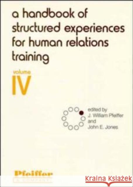 A Handbook of Structured Experiences for Human Relations Training, Volume 4 J. William Pfeiffer John E. Jones 9780883900444 Pfeiffer & Company