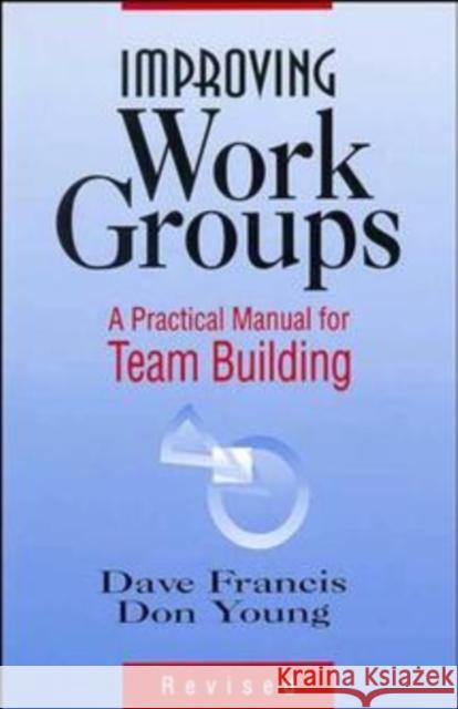 Improving Work Groups: A Practical Manual for Team Building Francis, Dave 9780883903551