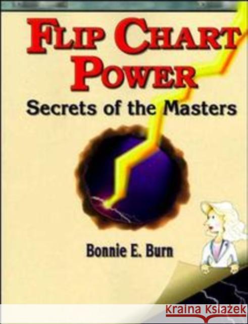 Flip Chart Power: Secrets of the Masters Burn, Bonnie E. 9780883904855 Pfeiffer & Company