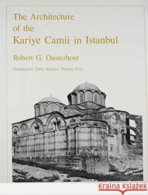 The Architecture of the Kariye Camii in Istanbul  9780884021650 Dumbarton Oaks Research Library & Collection