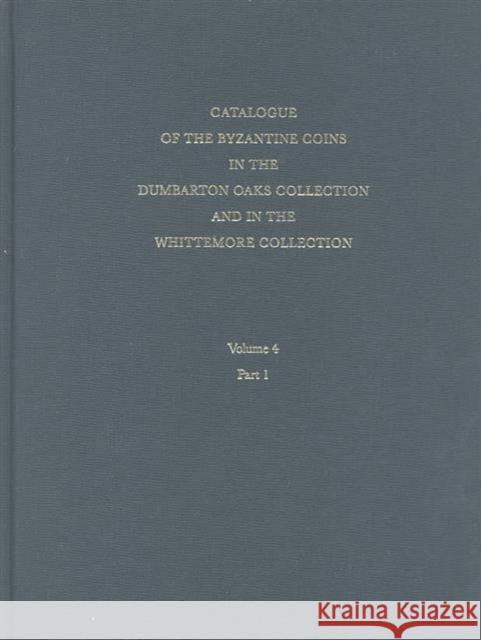 Catalogue of the Byzantine Coins in the Dumbarton Oaks Collection and in the Whittemore Collection Hendy, Michael F. 9780884022336 Dumbarton Oaks Research Library & Collection