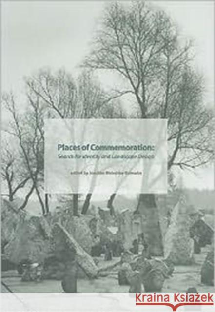 Places of Commemoration: Search for Identity and Landscape Design Wolschke-Bulmahn, Joachim 9780884022602 Dumbarton Oaks Research Library & Collection