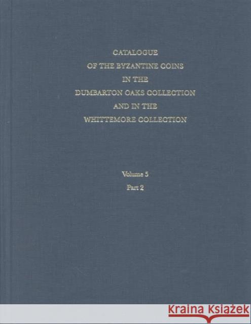 Catalogue of the Byzantine Coins in the Dumbarton Oaks Collection and in the Whittemore Collection Grierson, Philip 9780884022619 Dumbarton Oaks Research Library & Collection