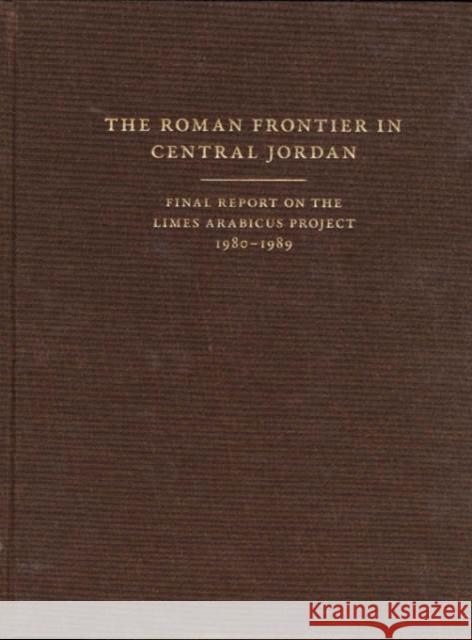 The Roman Frontier in Central Jordan: Final Report on the Limes Arabicus Project, 1980-1989 Parker, S. Thomas 9780884022985 Dumbarton Oaks Research Library & Collection