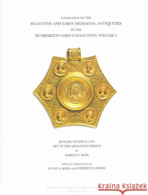 Catalogue of the Byzantine and Early Mediaeval Antiquities in the Dumbarton Oaks Collection Ross, Marvin C. 9780884023012