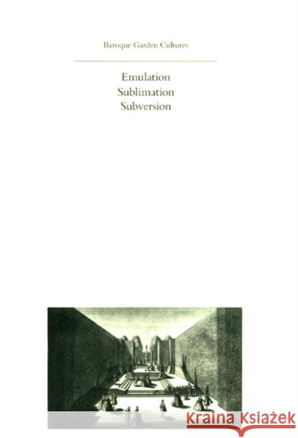Baroque Garden Cultures: Emulation, Sublimation, Subversion Conan, Michel 9780884023043 Dumbarton Oaks Research Library & Collection