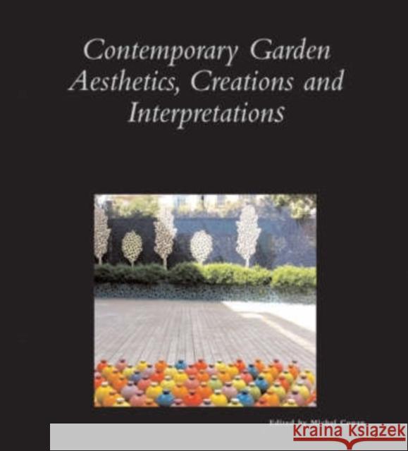 Contemporary Garden Aesthetics, Creations and Interpretations Michel Conan 9780884023258 Dumbarton Oaks Research Library & Collection