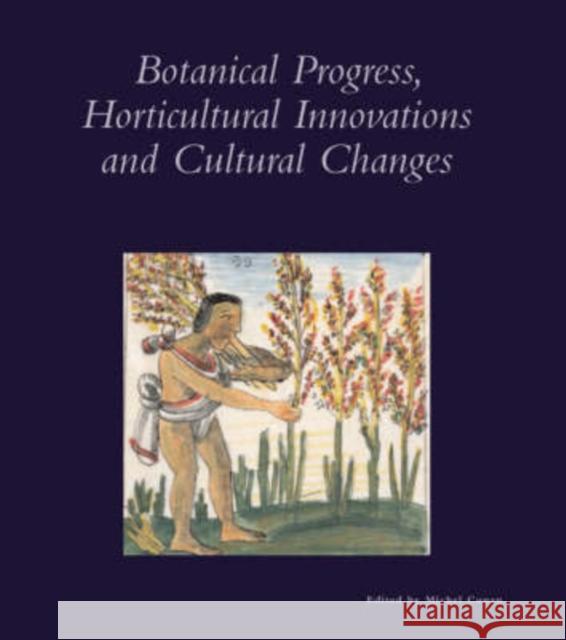 Botanical Progress, Horticultural Innovations, and Cultural Changes Conan, Michel 9780884023272 Dumbarton Oaks Research Library & Collection