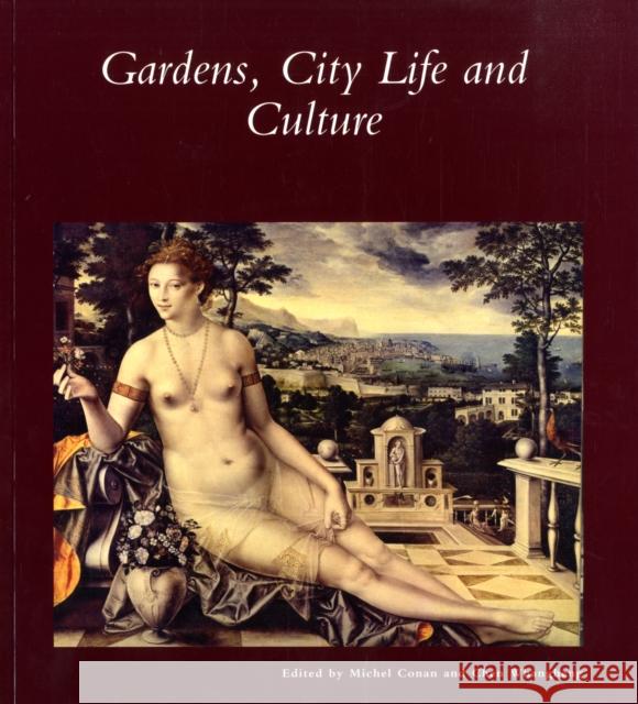 Gardens, City Life and Culture: A World Tour Conan, Michel 9780884023289 Harvard University Press
