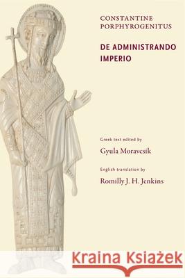 De Administrando Imperio Constantine Porphyrogenitus 9780884023432 Dumbarton Oaks Research Library & Collection