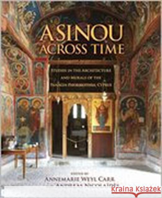 Asinou Across Time: Studies in the Architecture and Murals of the Panagia Phorbiotissa, Cyprus Carr, Annemarie Weyl 9780884023494 0