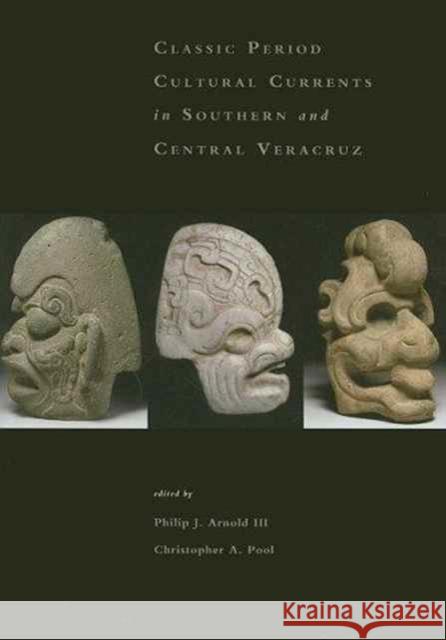 Classic Period Cultural Currents in Southern and Central Veracruz Christopher A. Pool Annick Daneels 9780884023500 Harvard University Press