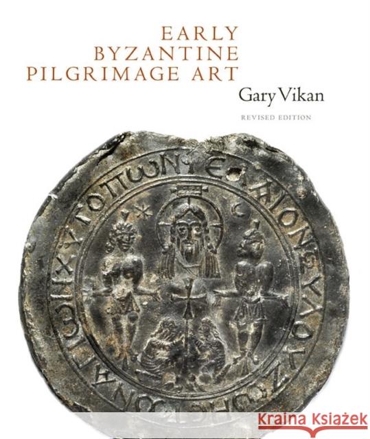 Early Byzantine Pilgrimage Art: Revised Edition Vikan, Gary 9780884023586 0