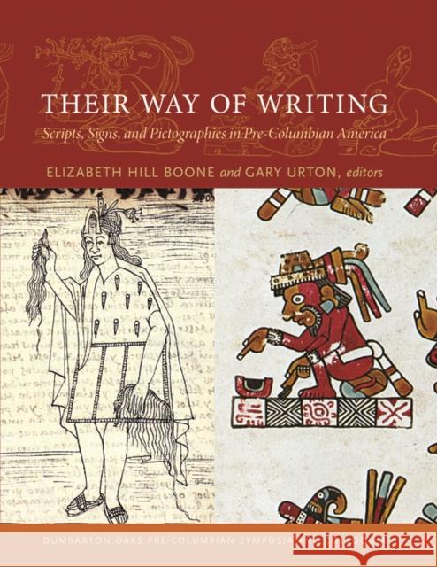Their Way of Writing: Scripts, Signs, and Pictographies in Pre-Columbian America Boone, Elizabeth Hill 9780884023685 Dumbarton Oaks Research Library & Collection