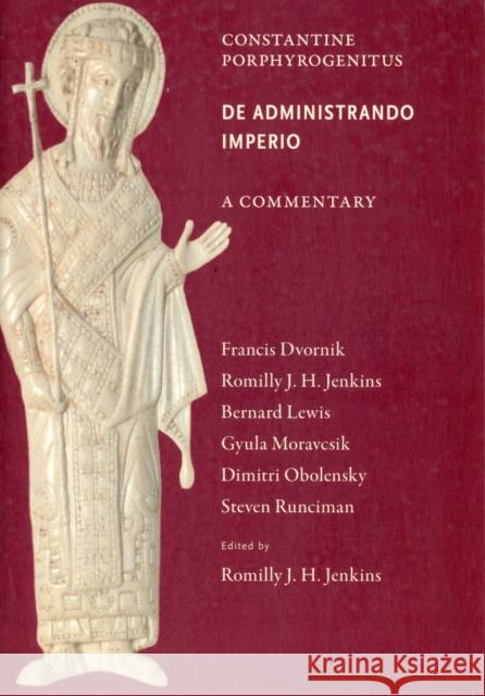 Commentary on the de Administrando Imperio Jenkins, Romilly J. H. 9780884023791 Dumbarton Oaks Research Library & Collection