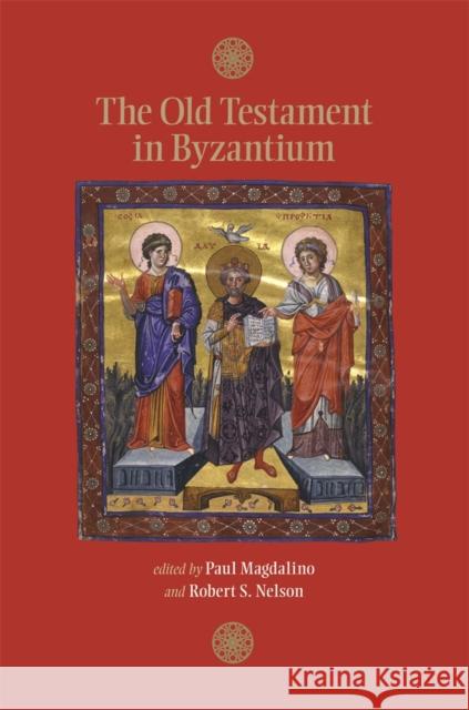 The Old Testament in Byzantium Paul Magdalino Robert S. Nelson Nicholas D 9780884023999