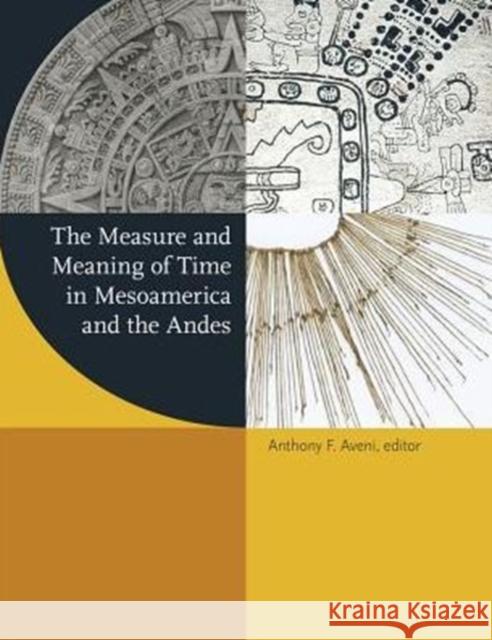 The Measure and Meaning of Time in Mesoamerica and the Andes Aveni, Anthony F. 9780884024033 John Wiley & Sons