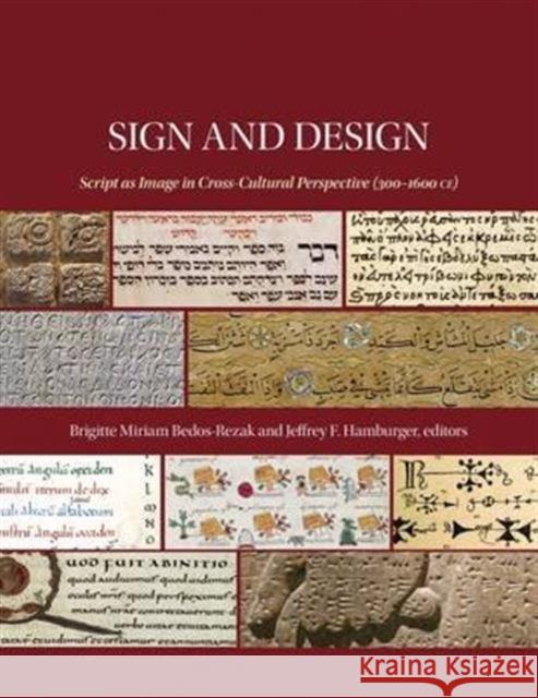 Sign and Design: Script as Image in Cross-Cultural Perspective (300-1600 Ce) Brigitte Bedo Jeffrey F. Hamburger Sign and Design Script as Image in a Cro 9780884024071