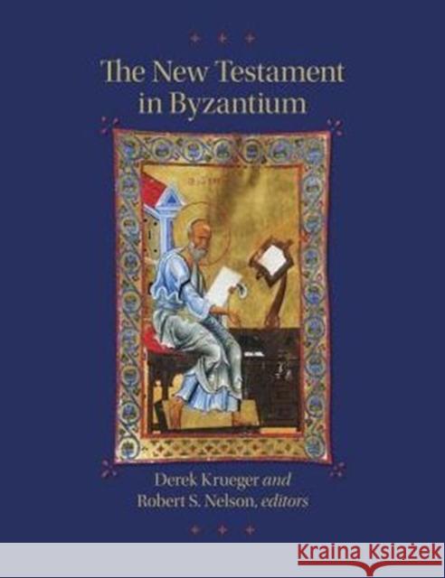 The New Testament in Byzantium Derek Krueger Robert S. Nelson 9780884024149 Dumbarton Oaks Research Library & Collection