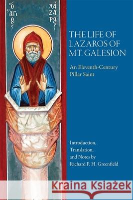 The Life of Lazaros of Mt. Galesion: An Eleventh-Century Pillar Saint Richard P. H. Greenfield Richard P. H. Greenfield 9780884024392 Dumbarton Oaks Research Library & Collection