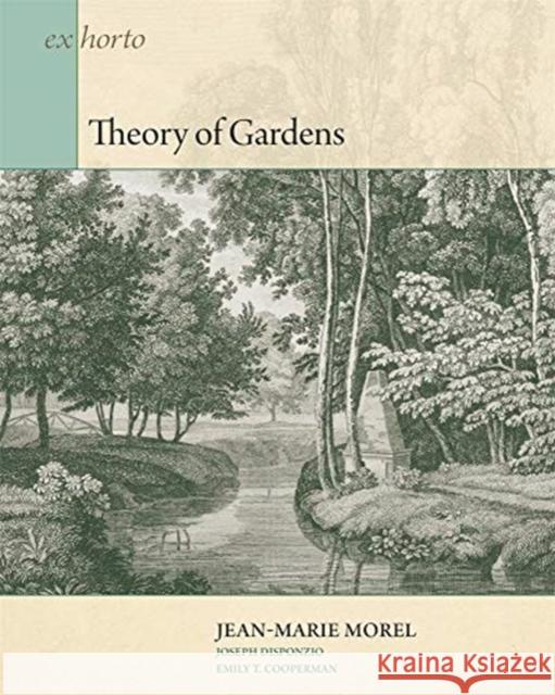 Theory of Gardens Jean-Marie Morel Joseph Disponzio Emily T. Cooperman 9780884024538 Dumbarton Oaks Research Library & Collection